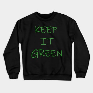 Keep it green Crewneck Sweatshirt